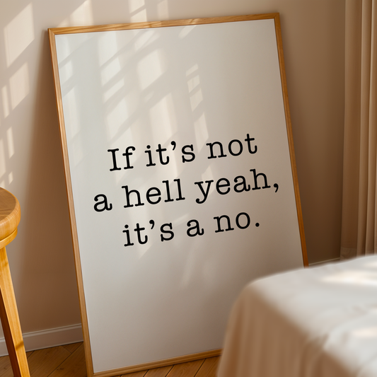If It's Not a Hell Yeah, It's a No (B&W) - Wall Art Print