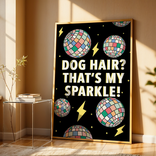 Dog Hair? That's my Sparkle - Wall Print