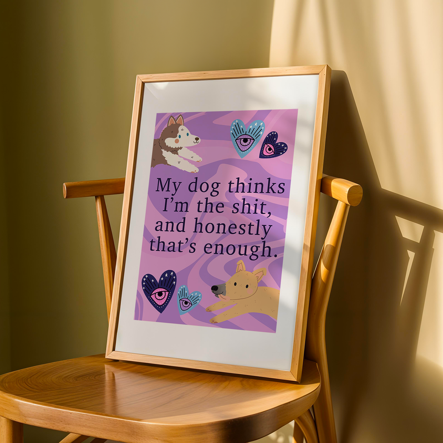 My Dog Thinks I'm the Sh*t - Wall Print