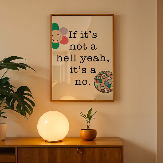 If It's Not a Hell Yeah, Its a No - Wall Art Print